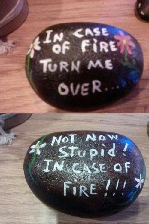 IN CASE OF FIRE TURN ME OVER... NOT NOW STUPID! IN CASE OF FIRE!!!