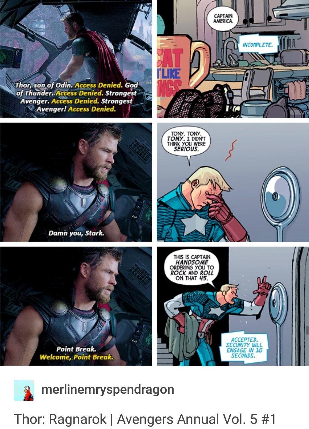 sn ol Odln Access Denied God of Thunder Access Denied Slronges Avenger Access Denied Strongest iAvenger Access Denied TONY Ioth TONY I DONT THINK YOU WERE SERIOUS THS IS CAPTAIN HANDSOME ORDERING YOU TO ROCK AND ROLL ON THAT 45 y Point Break Welcome Point Break qQ merlinemryspendragon Thor Ragnarok Avengers Annual Vol 5 1