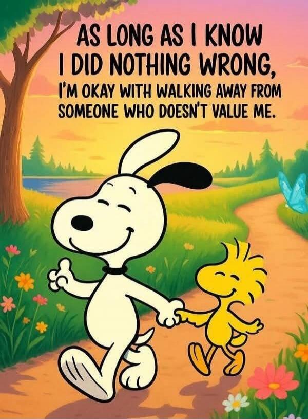 AS LONG AS I KNOW I DID NOTHING WRONG, I'M OKAY WITH WALKING AWAY FROM SOMEONE WHO DOESN'T VALUE ME.