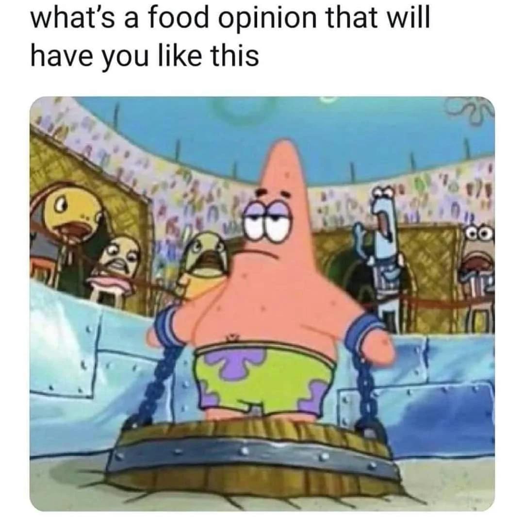 whats a food opinion that will have you like this