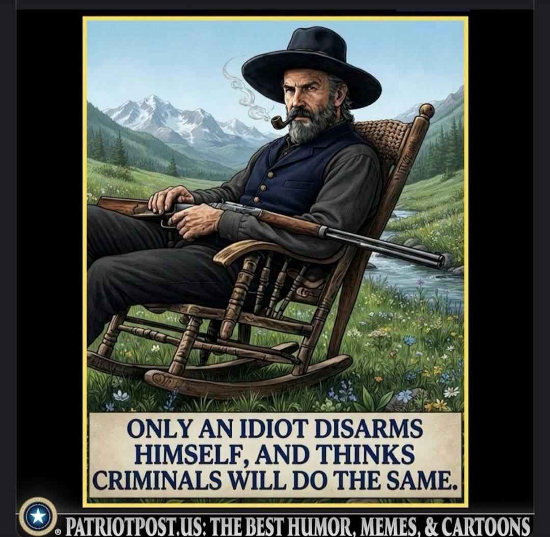 ONLY AN IDIOT DISARMS HIMSELF, AND THINKS CRIMINALS WILL DO THE SAME. PATRIOTPOST.US: THE BEST HUMOR, MEMES, & CARTOONS