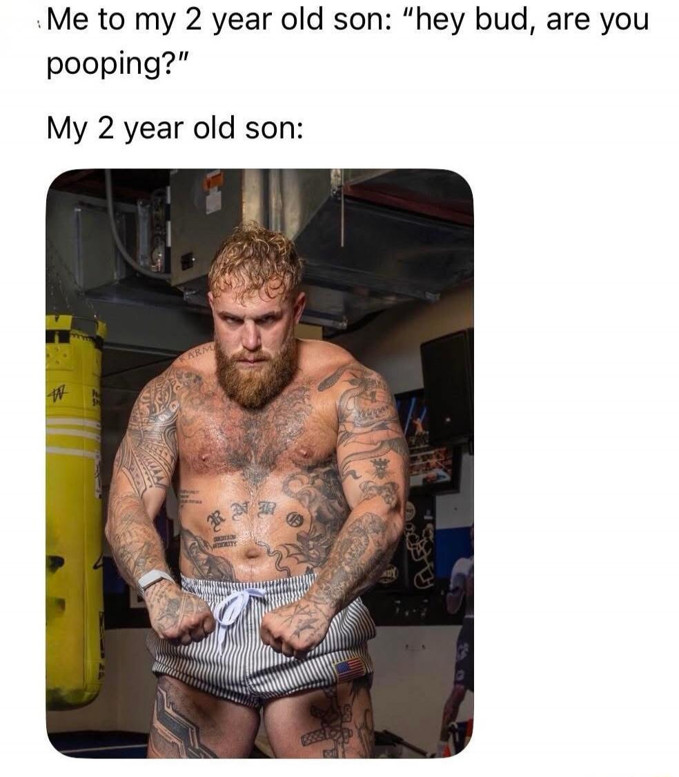 Me to my 2 year old son: 