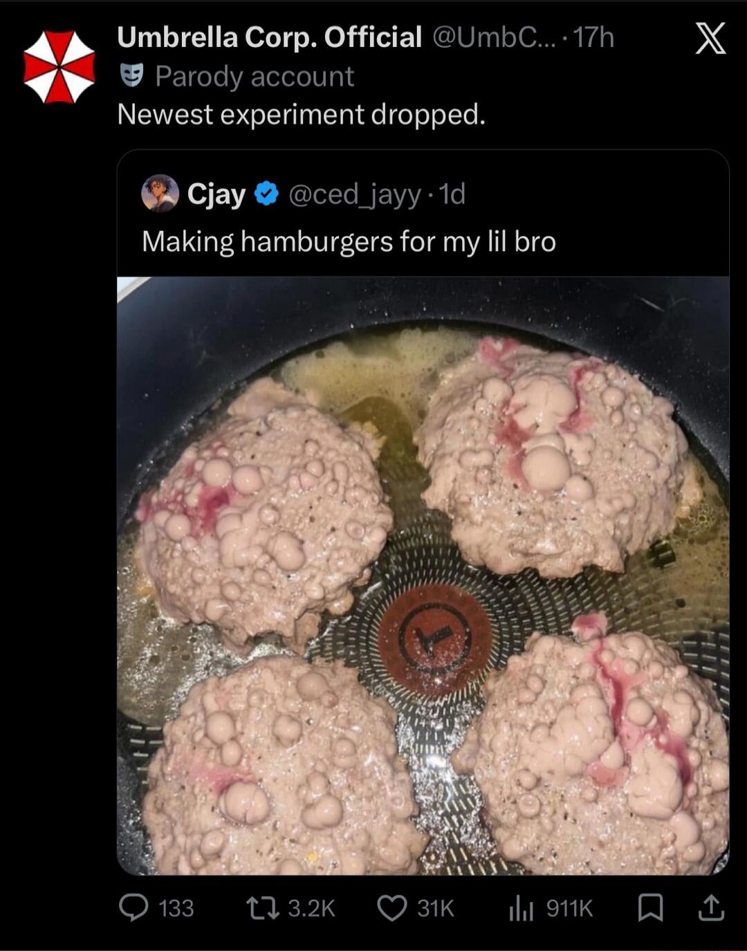 Umbrella Corp. Official. Parody account. Newest experiment dropped. Cjay. Making hamburgers for my lil bro.