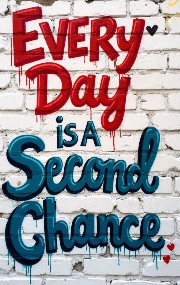 EVERY Day is A Second Chance