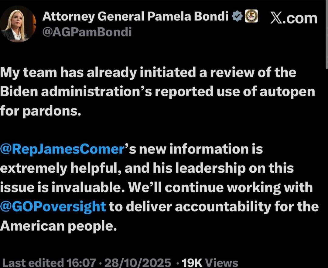 My team has already initiated a review of the Biden administration’s reported use of autopen for pardons.

@RepJamesComer’s new information is extremely helpful, and his leadership on this issue is invaluable. We’ll continue working with @GOPoversight to deliver accountability for the American people.