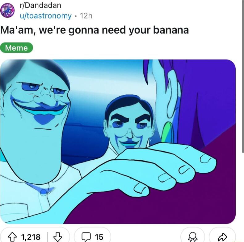 rDandadan uftoastronomy 12h Maam were gonna need your banana