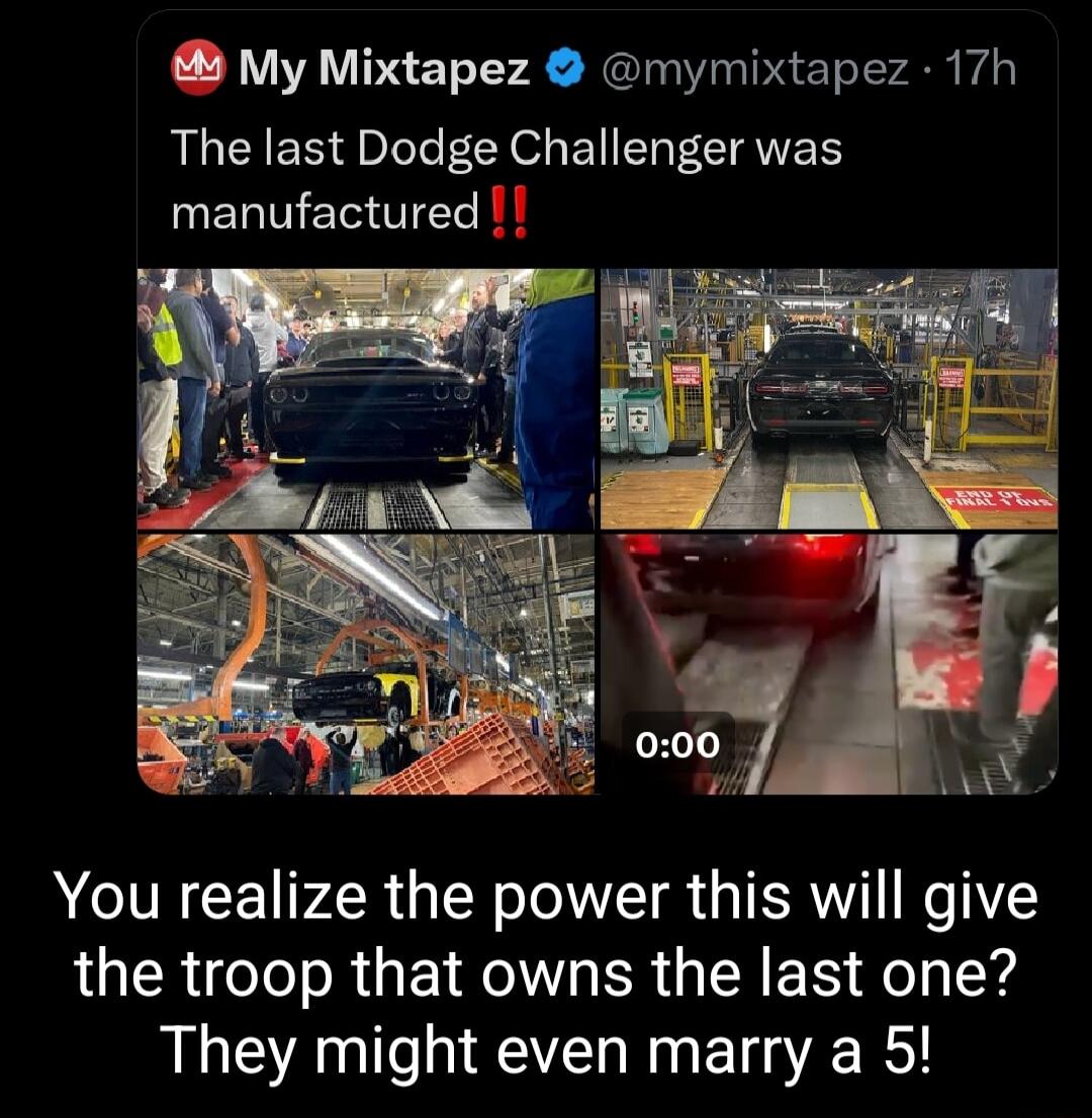 My Mixtapez mymixtapez 17h The last Dodge Challenger was UELTEIa O You realize the power this will give the troop that owns the last one They might even marry a 5
