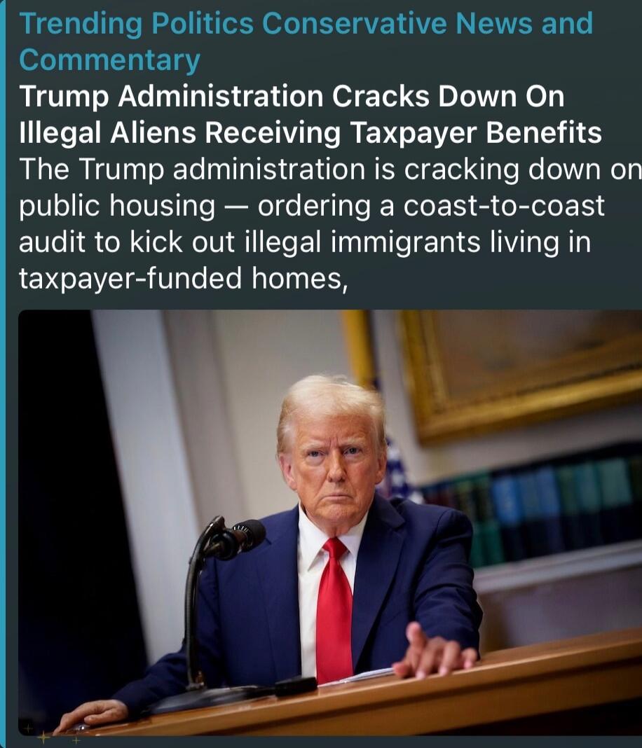 Trending Politics Conservative News and Commentary
Trump Administration Cracks Down On Illegal Aliens Receiving Taxpayer Benefits
The Trump administration is cracking down on public housing — ordering a coast-to-coast audit to kick out illegal immigrants living in taxpayer-funded homes,