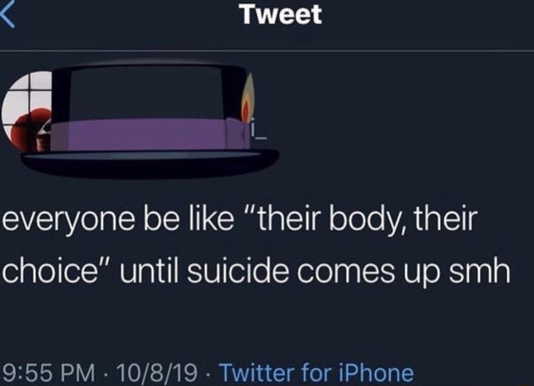 Tweet everyone be like their body their choice until suicide comes up smh 955 PM 10819 Twitter for iPhone