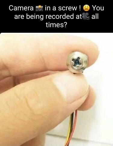 Camera in a screw You are being recorded at all times