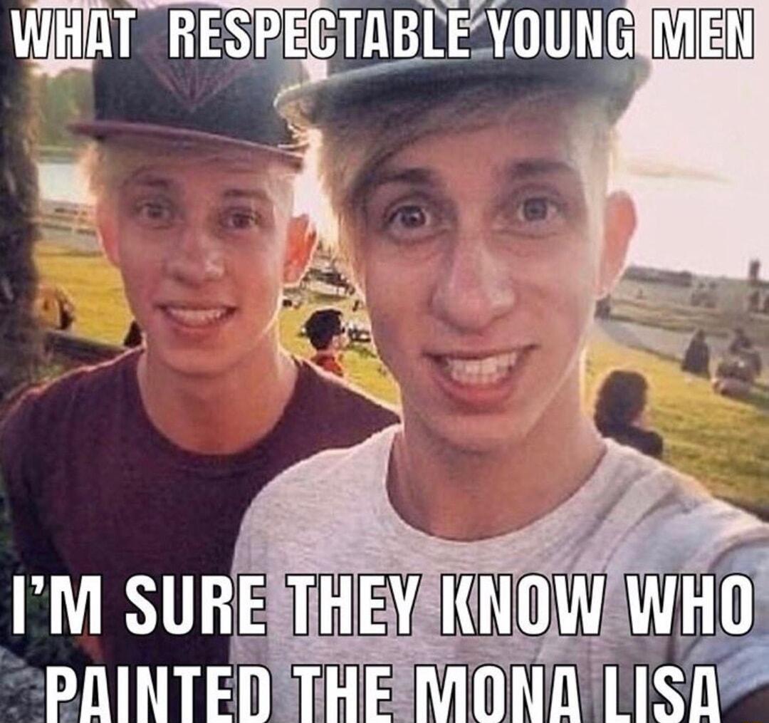 WhAT RESQPiEaEPTBFE_YUUNQ MEN IM SURESTHEY WHO PAINTEDTHEEMONR LISD