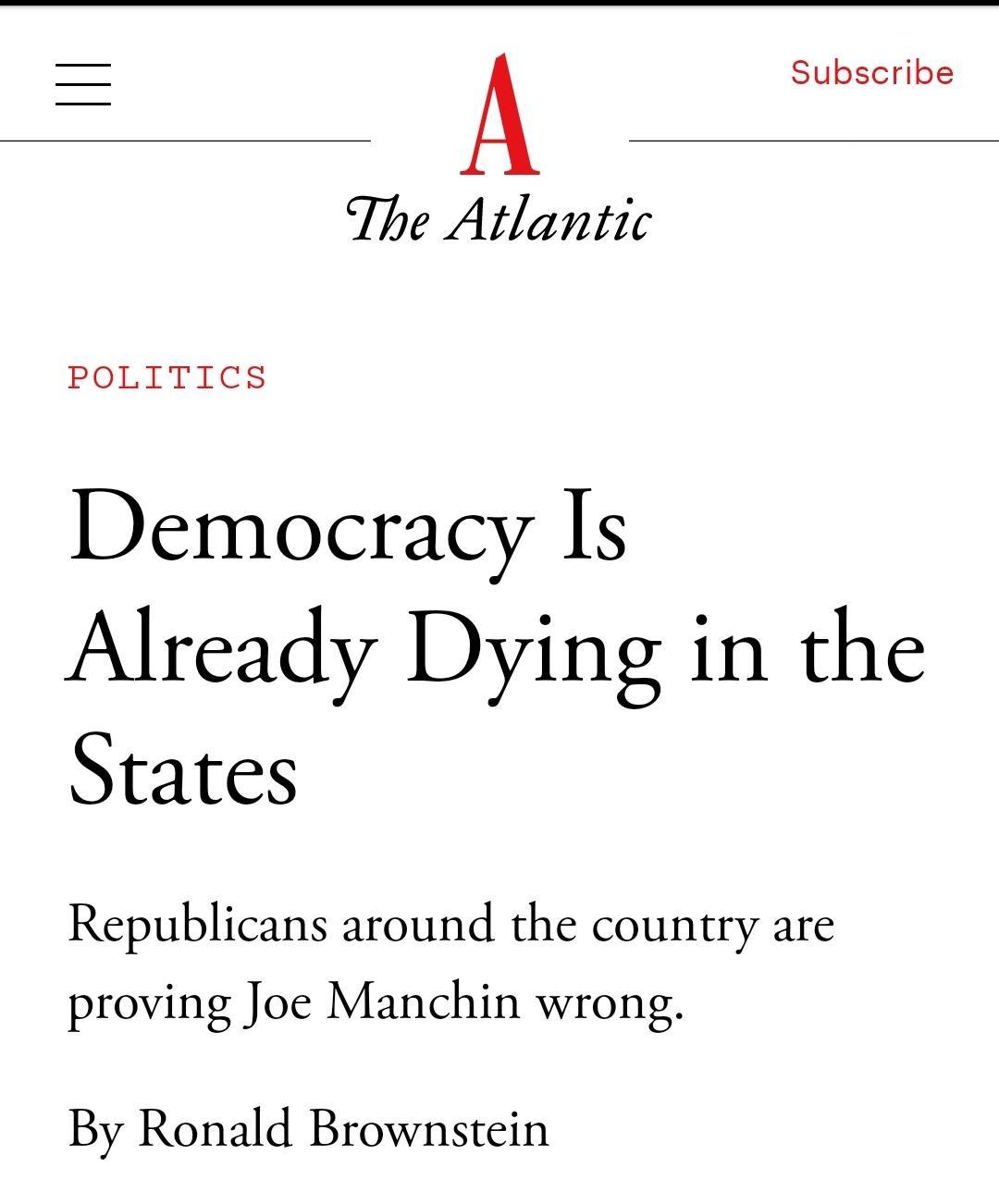 Subscribe The Atlantic POLITICS Democracy Is Already Dying in the States Republicans around the country are proving Joe Manchin wrong By Ronald Brownstein