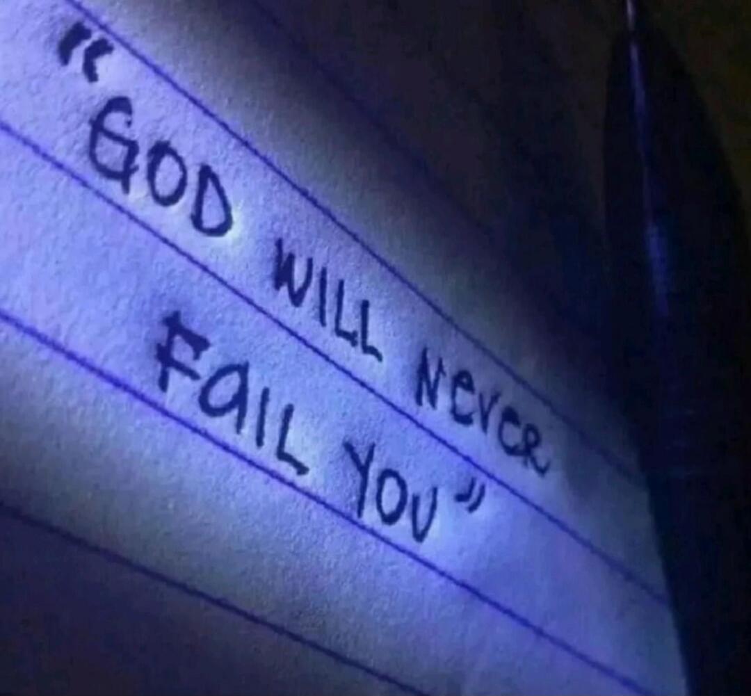 GOD WILL NEVER FAIL YOU