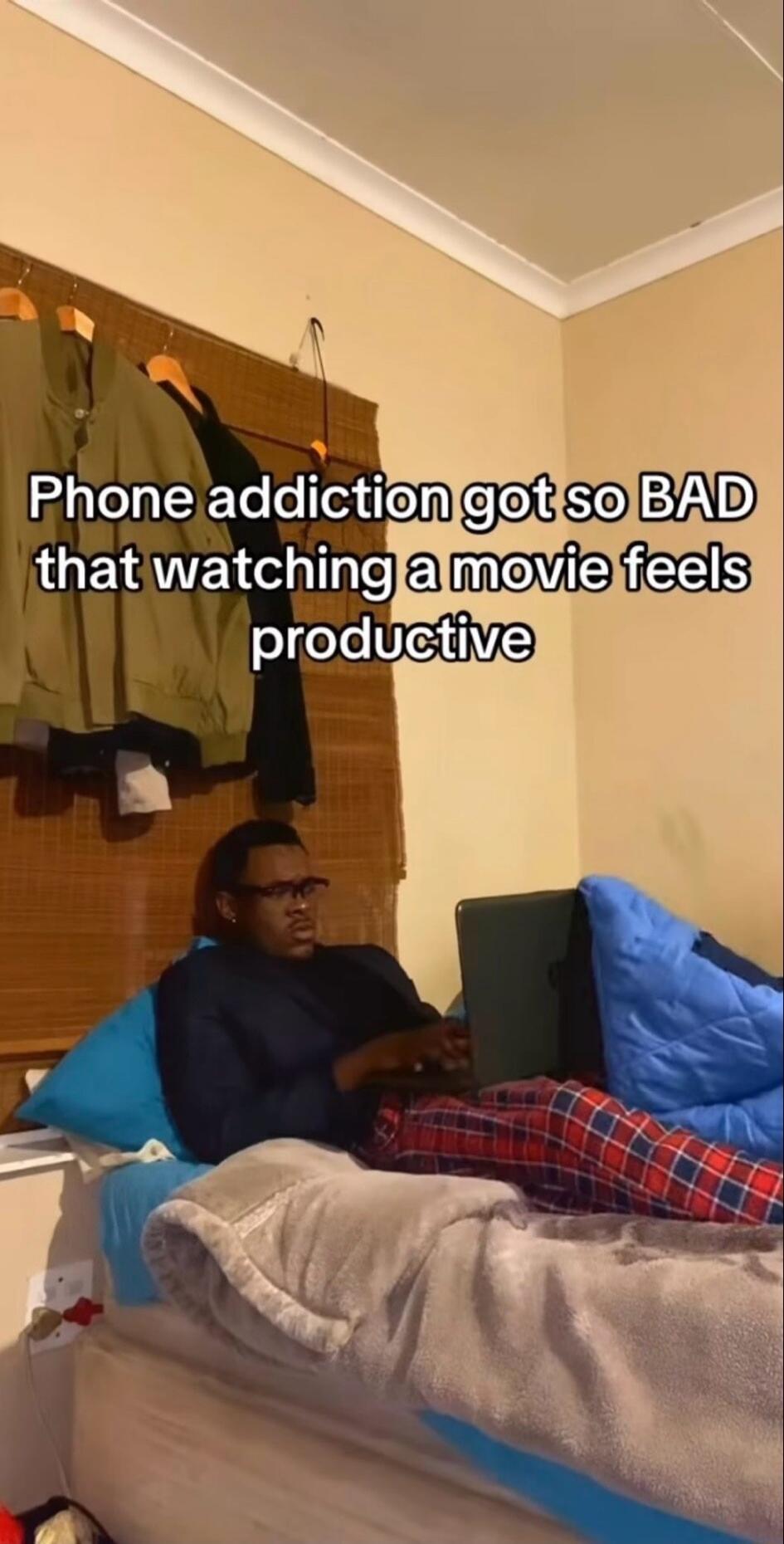 Phone addiction got so BAD that watching a movie feels productive