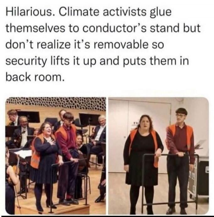 Hilarious. Climate activists glue themselves to conductor's stand but don't realize it's removable so security lifts it up and puts them in back room.