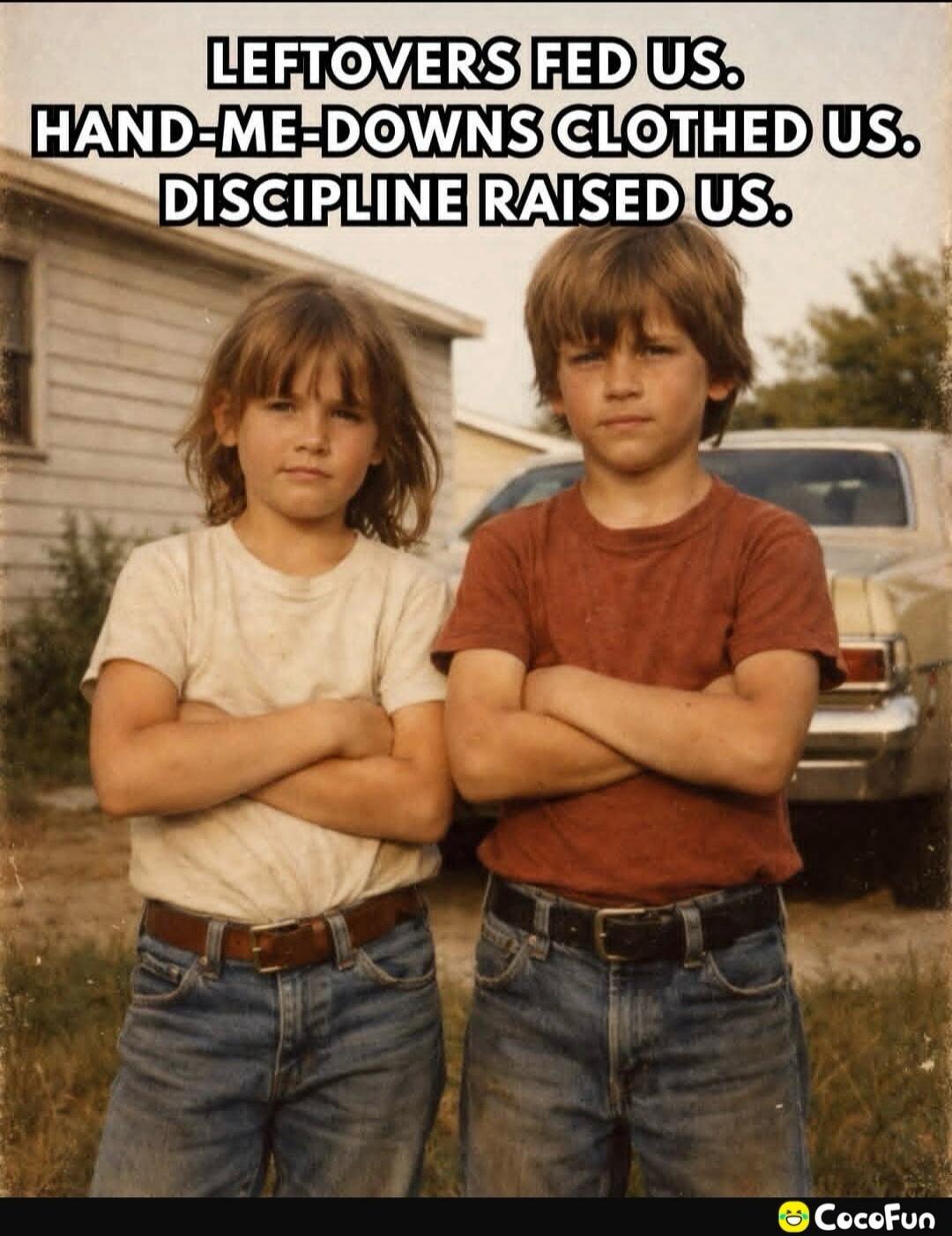 LEFTOVERS FED US. HAND-ME-DOWNS CLOTHED US. DISCIPLINE RAISED US.