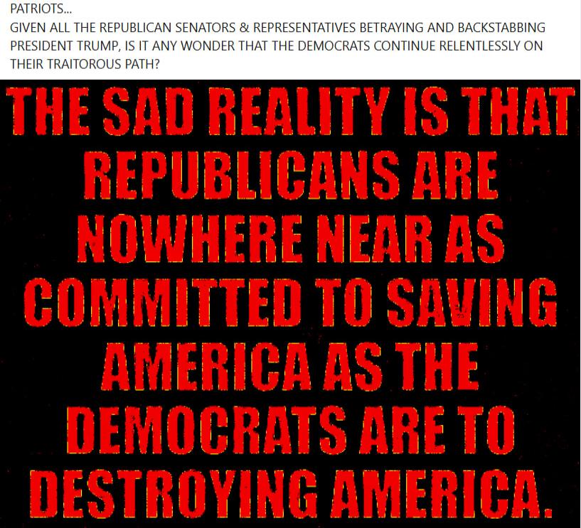 THE SAD REALITY IS THAT REPUBLICANS ARE NOWHERE NEAR AS COMMITTED TO SAVING AMERICA AS THE DEMOCRATS ARE TO DESTROYING AMERICA.