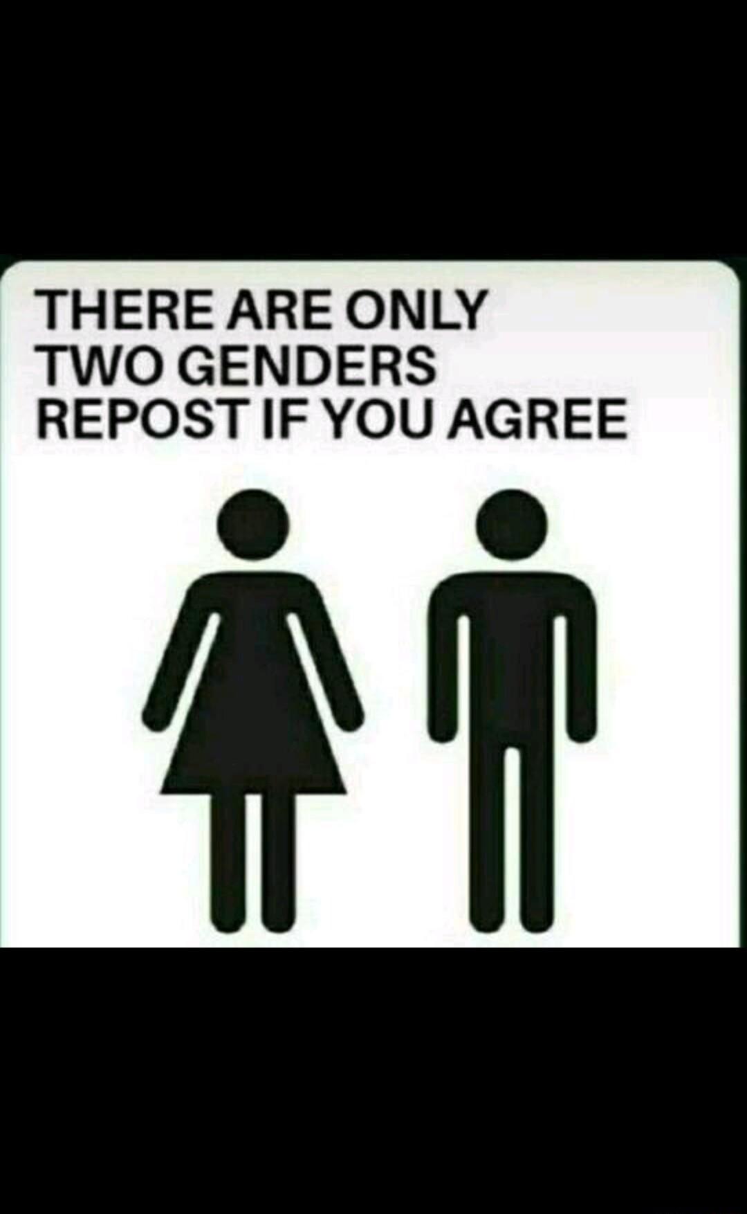 THERE ARE ONLY TWO GENDERS REPOST IF YOU AGREE