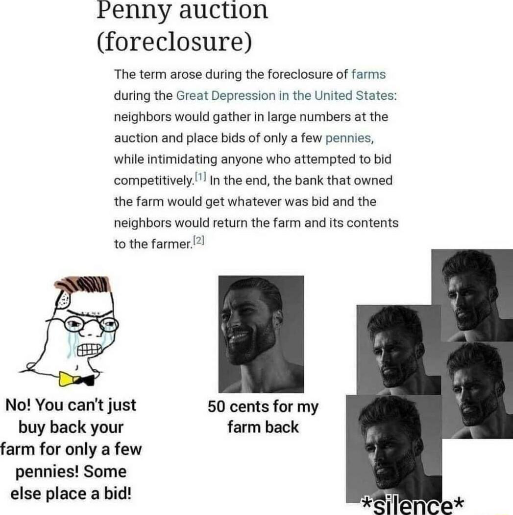 renny auction foreclosure The term arose during the foreciosure of farms during the Great Depression in the United States neighbors would gather n large numbers at the auction and place bids of only a few pennies whil Intimidating anyone who attempted to bid competitivelyIn the end the bank that owned the farm would get whatever was bid and the neighbors would return the farm and its contents toth
