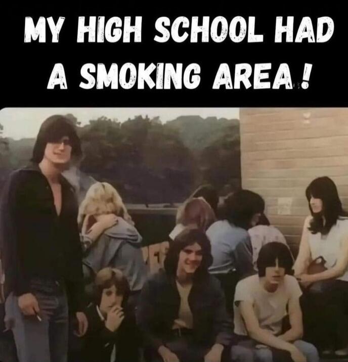 MY HIGH SCHOOL HAD A SMOKING AREA!