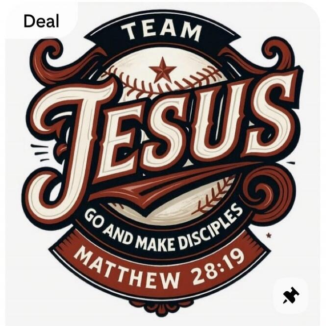 Deal TEAM Jesus GO AND MAKE DISCIPLES MATTHEW 28:19