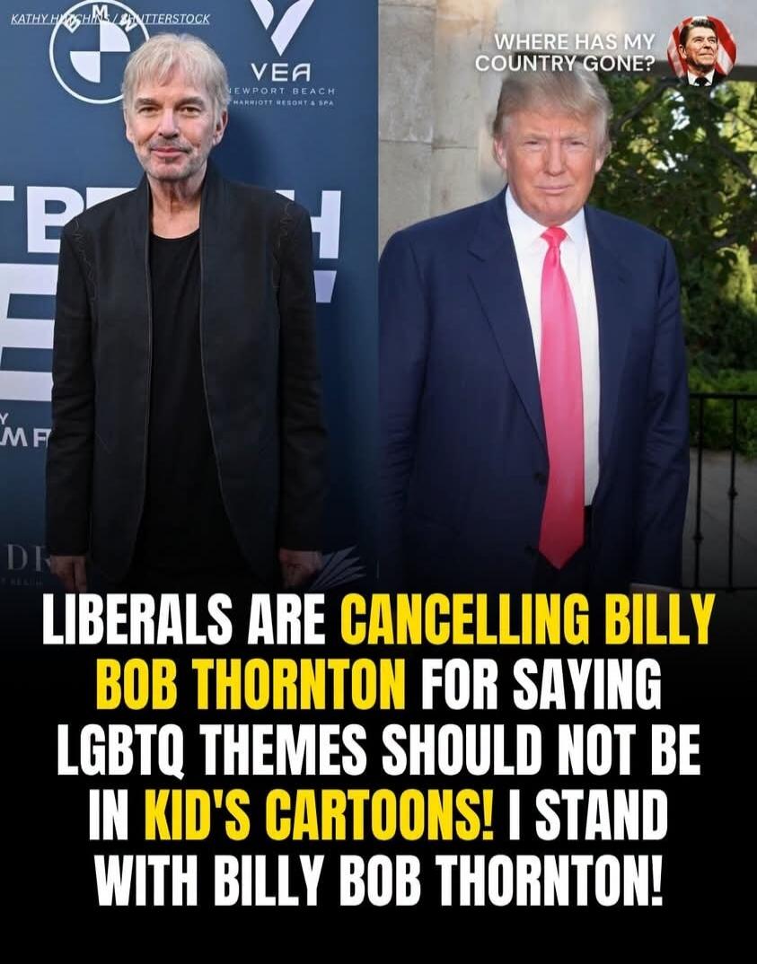 WHERE HAS MY COUNTRY GONE? LIBERALS ARE CANCELLING BILLY BOB THORNTON FOR SAYING LGBTQ THEMES SHOULD NOT BE IN KID'S CARTOONS! I STAND WITH BILLY BOB THORNTON!