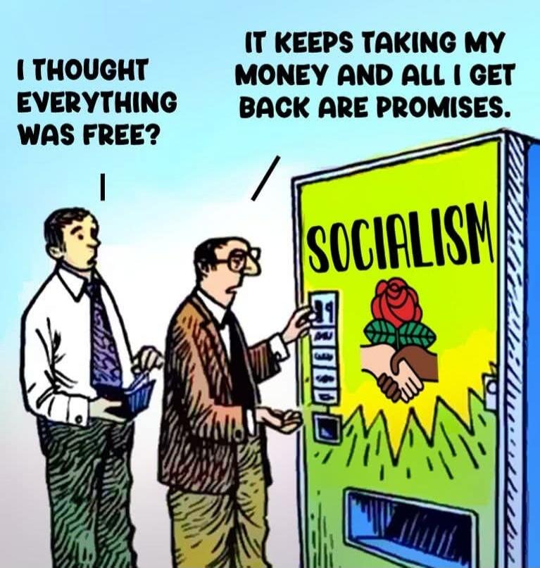 I thought everything was free? It keeps taking my money and all I get back are promises. Socialism.