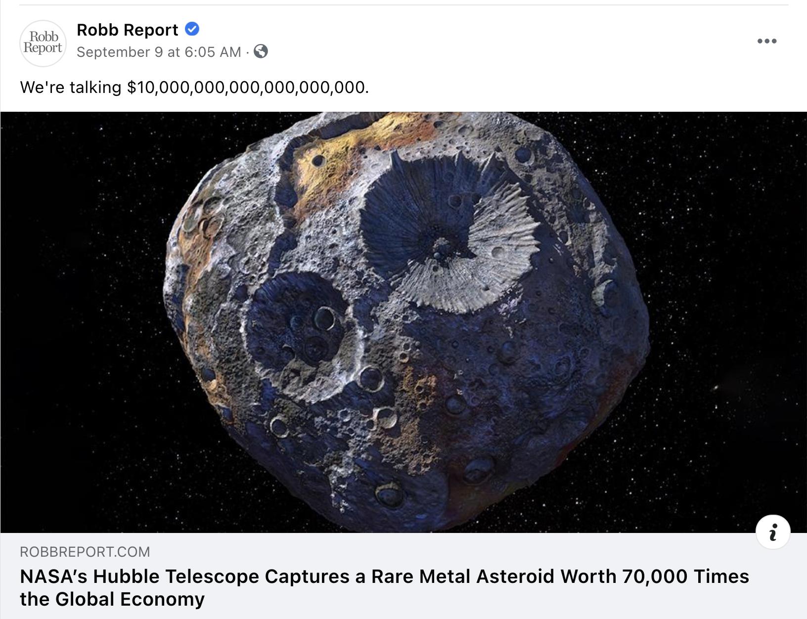 Robb Report Robb Report geptember 9 at 605 AM Were talking 10000000000000000000 ROBBREPORTCOM NASAs Hubble Telescope Captures a Rare Metal Asteroid Worth 70000 Times the Global Economy