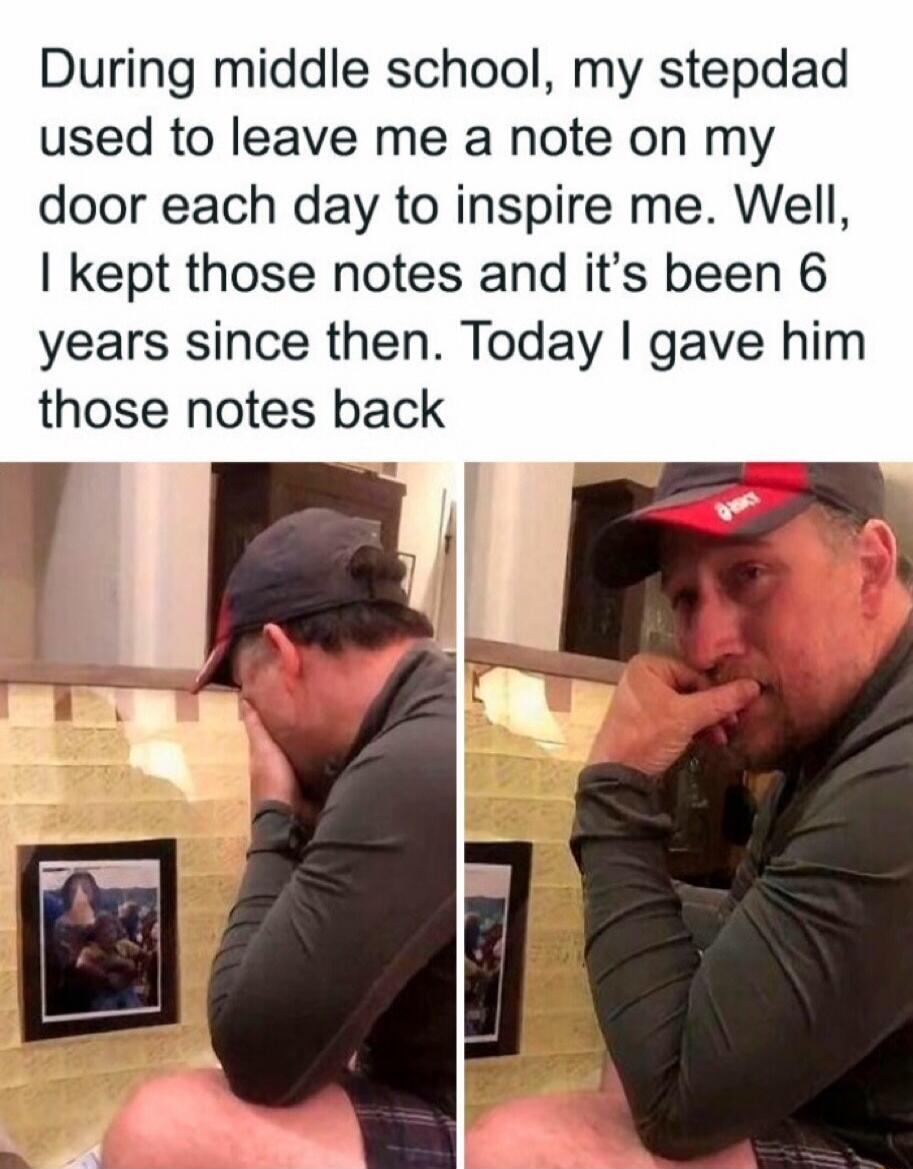 During middle school, my stepdad used to leave me a note on my door each day to inspire me. Well, I kept those notes and it's been 6 years since then. Today I gave him those notes back