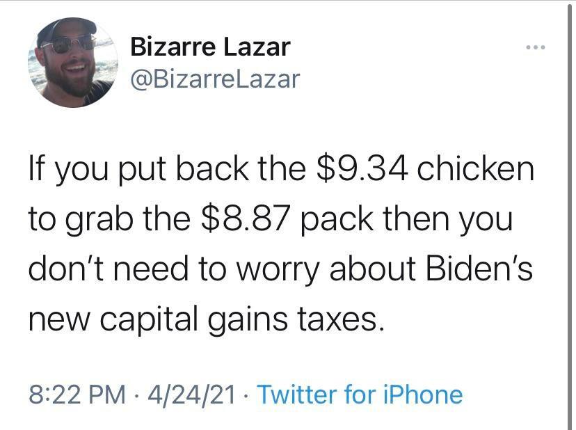 4 Bizarre Lazar y BizarreLazar If you put back the 934 chicken to grab the 887 pack then you dont need to worry about Bidens new capital gains taxes 822 PM 42421 Twitter for iPhone