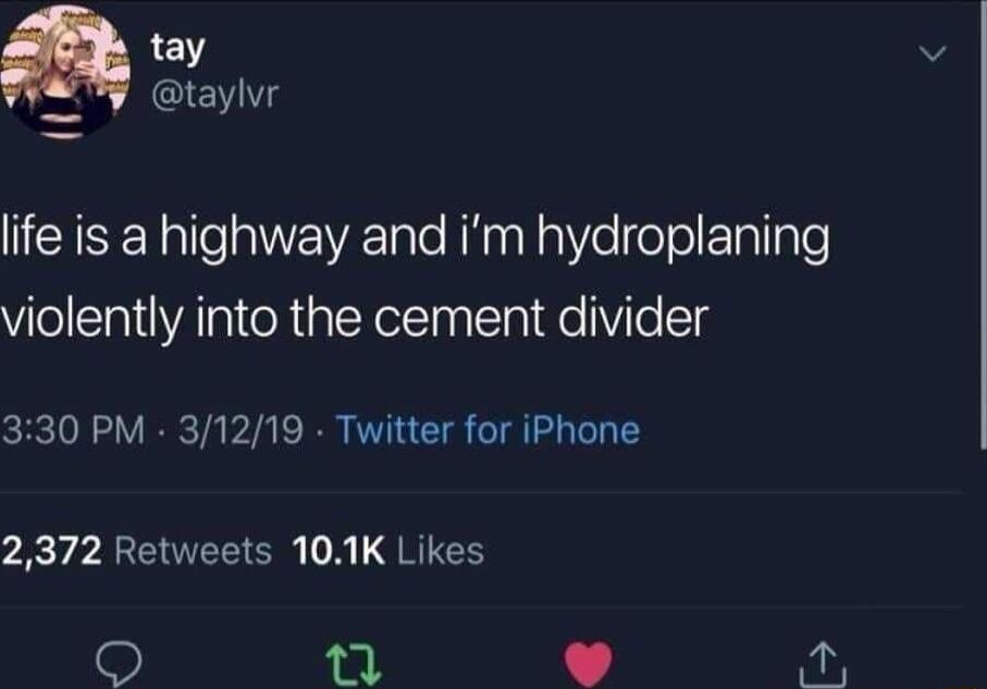 taylvr life is a highway and im hydroplaning violently into the cement divider 330 PM 31219 Twitter for iPhone 3y BT C O L QRIEHE o 4 o