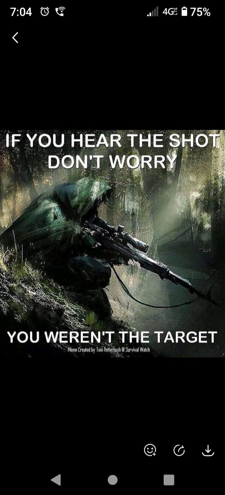 IF YOU HEAR THE SHOT DON'T WORRY YOU WEREN'T THE TARGET Meme Created by Tom Retterbush @ Survival Watch
