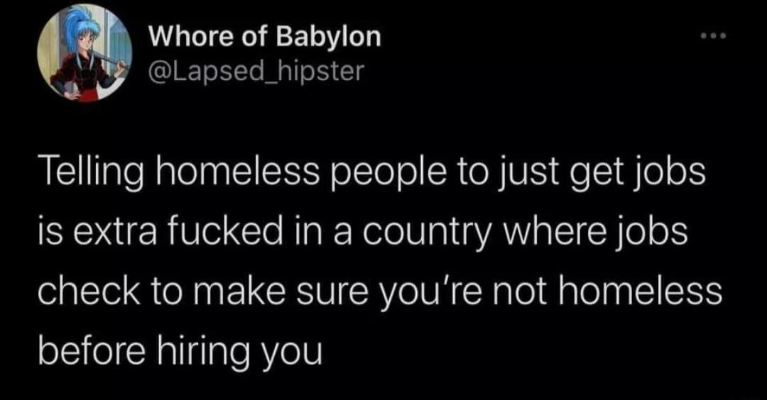 Whore of Babylon Lapsed_hipster Telling homeless people to just get jobs SESUERVe Cle NaR RelelVa1 s VAW a ST Y el o check to make sure youre not homeless before hiring you