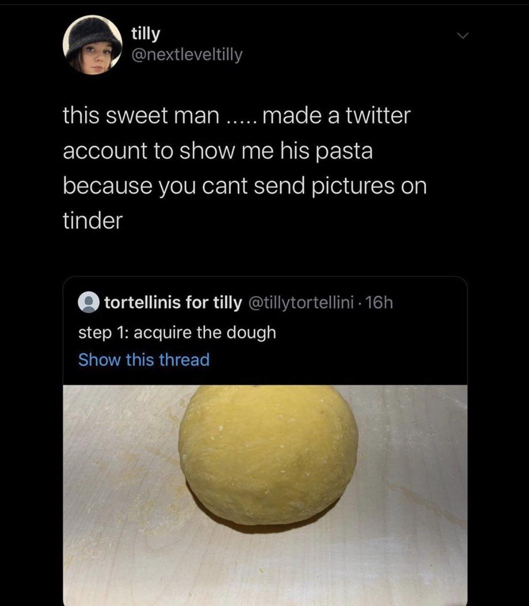 this sweet man ET LRGS account to show me his pasta because you cant send pictures on glel tortellinis for tilly tillytortellini 16h step 1 acquire the dough S A G IR I ETe