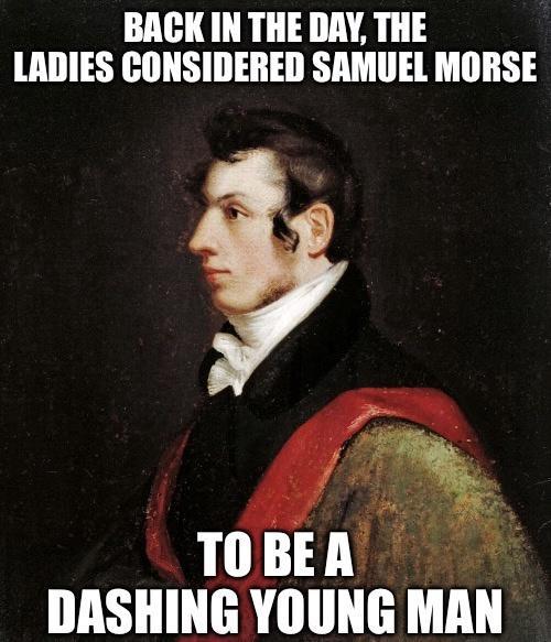 BACK IN THE DAY THE LADIES CONSIDERED SAMUEL MORSE DASHING YOUNG rimn