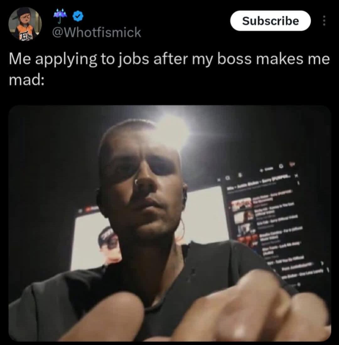 Me applying to jobs after my boss makes me mad: