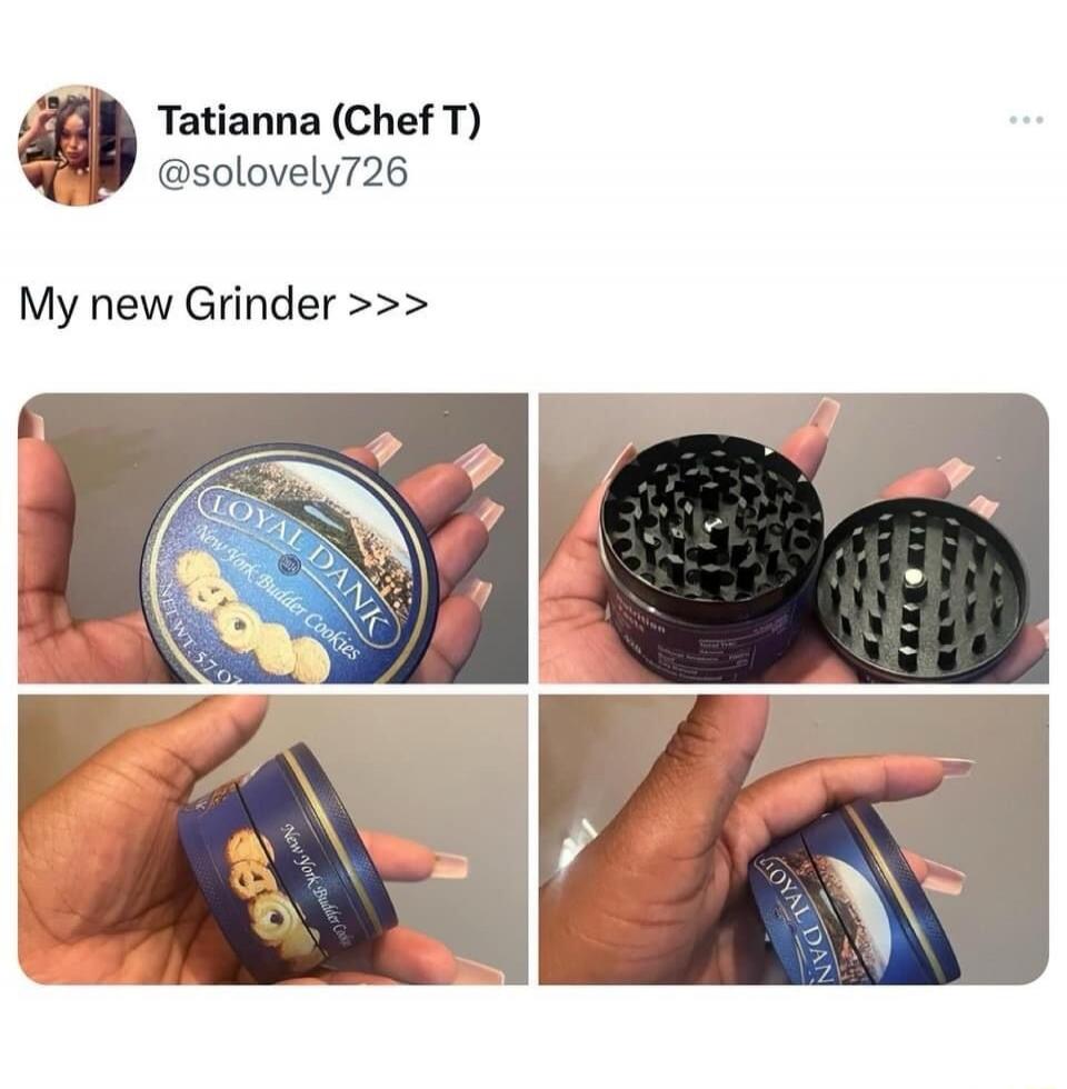 Tatianna (Chef T) @solovely726 My new Grinder >>> LOYAL DANK New York Budder Cookies NET WT 5.7 OZ