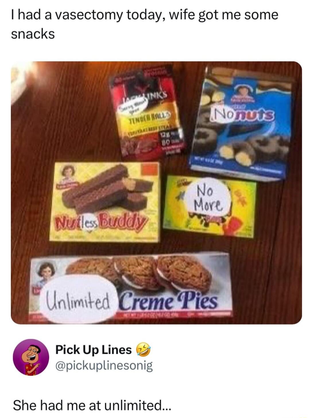 had a vasectomy today wife got me some snacks Pick Up Lines 5 pickuplinesonig She had me at unlimited