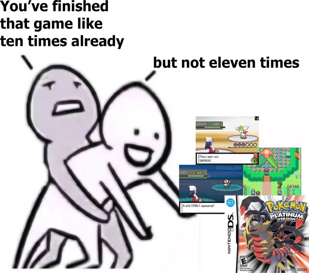 Youve finished that game like ten times already N but not eleven times