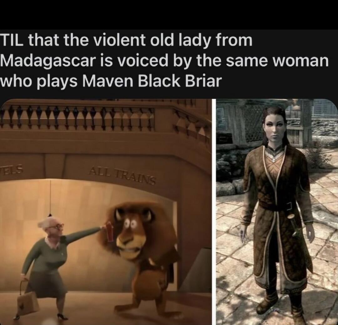 TIL that the violent old lady from Madagascar is voiced by the same woman who plays Maven Black Briar