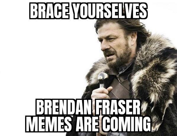 BRENDANIERASER MEMES ARECOMING