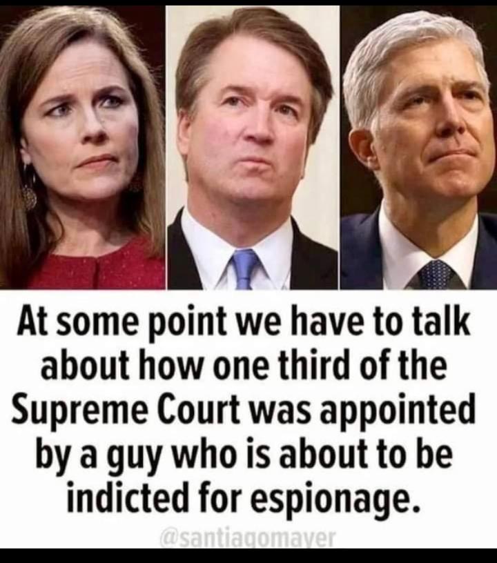 At some point we have to talk about how one third of the Supreme Court was appointed by a guy who is about to be indicted for espionage