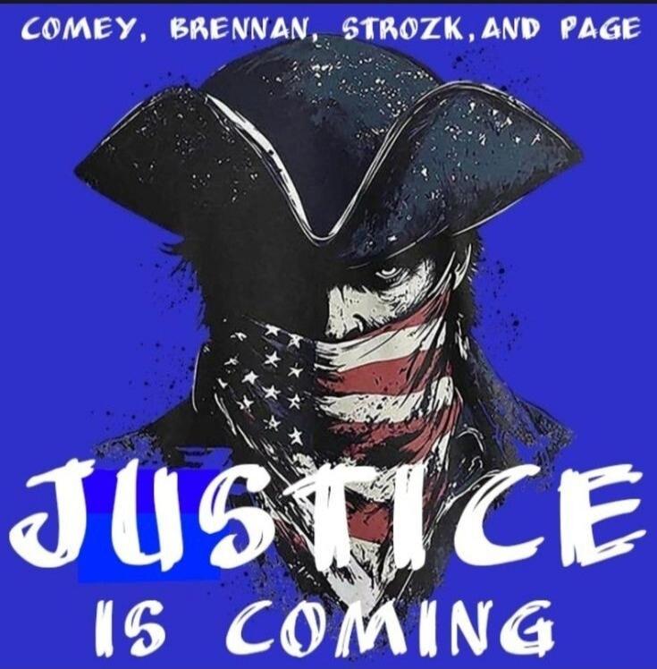 COMEY, BRENNAN, STROZK, AND PAGE
JUSTICE IS COMING