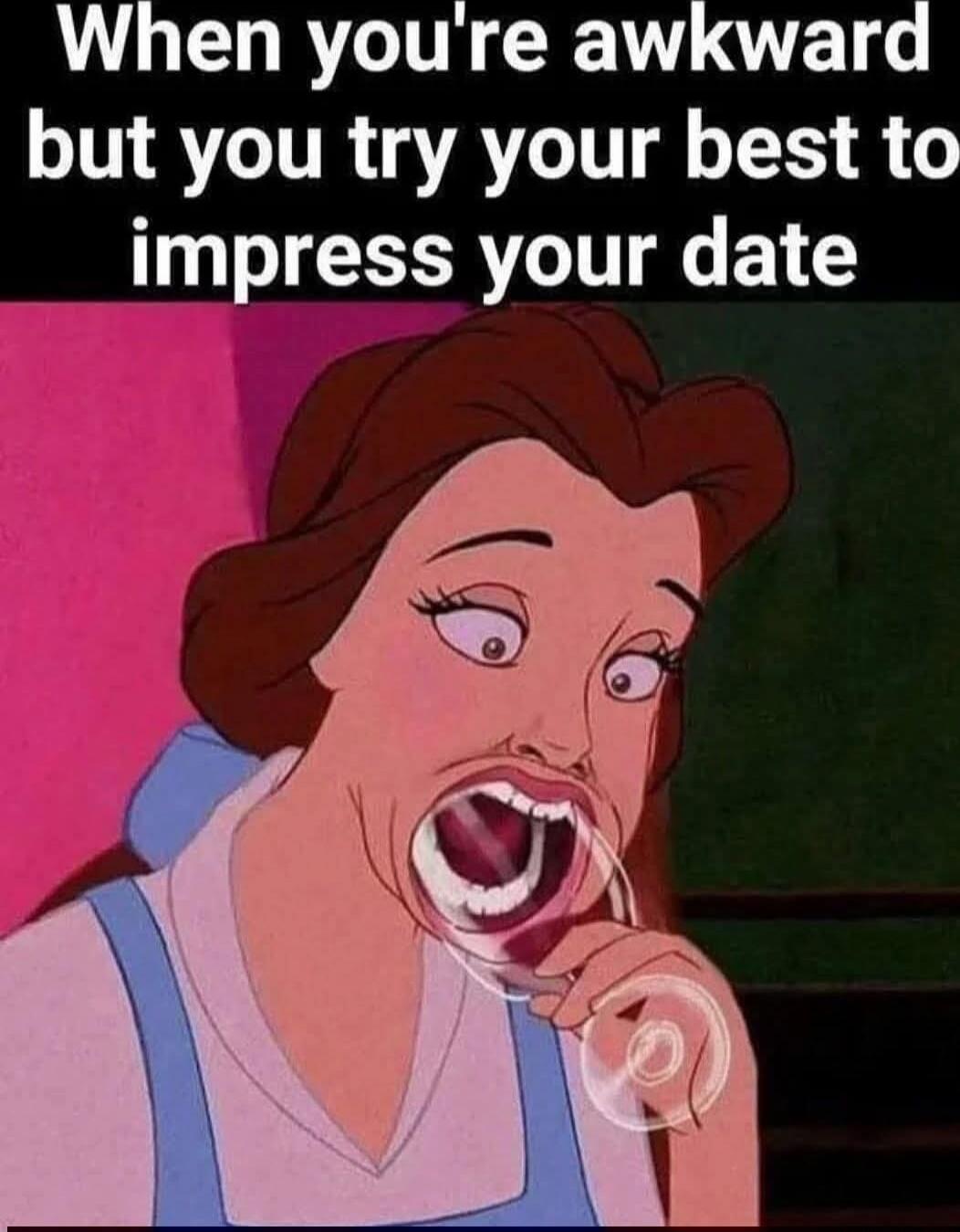 When you're awkward but you try your best to impress your date
