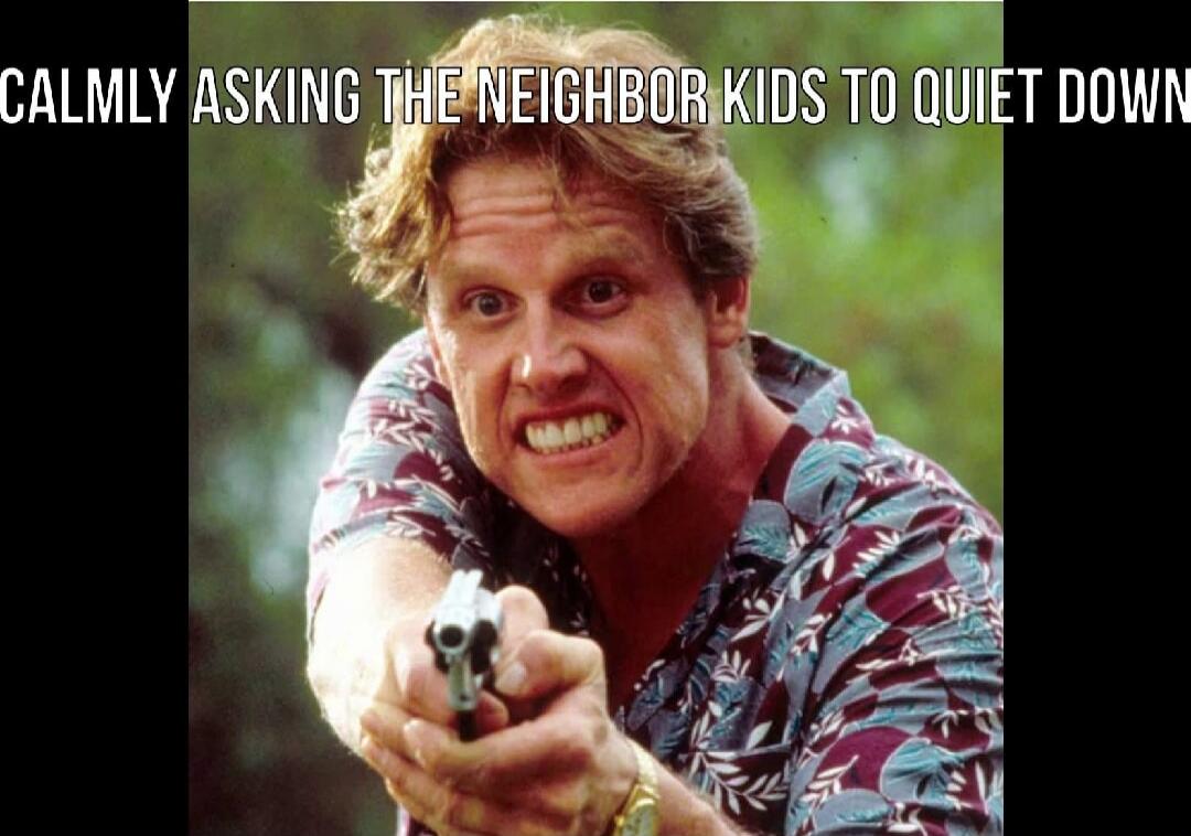 CALMLY ASKING THE NEIGHBOR KIDS TO QUIET DOWN