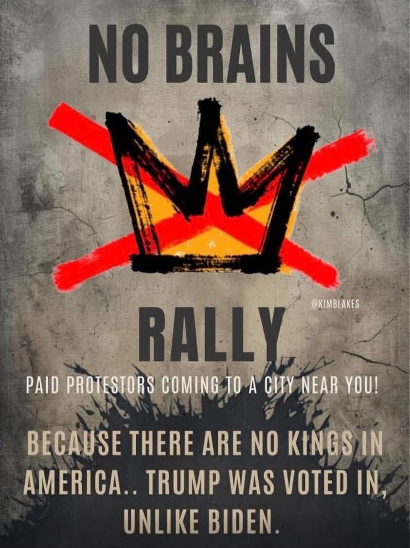 NO BRAINS RALLY PAID PROTESTORS COMING TO A CITY NEAR YOU! BECAUSE THERE ARE NO KINGS IN AMERICA.. TRUMP WAS VOTED IN, UNLIKE BIDEN.