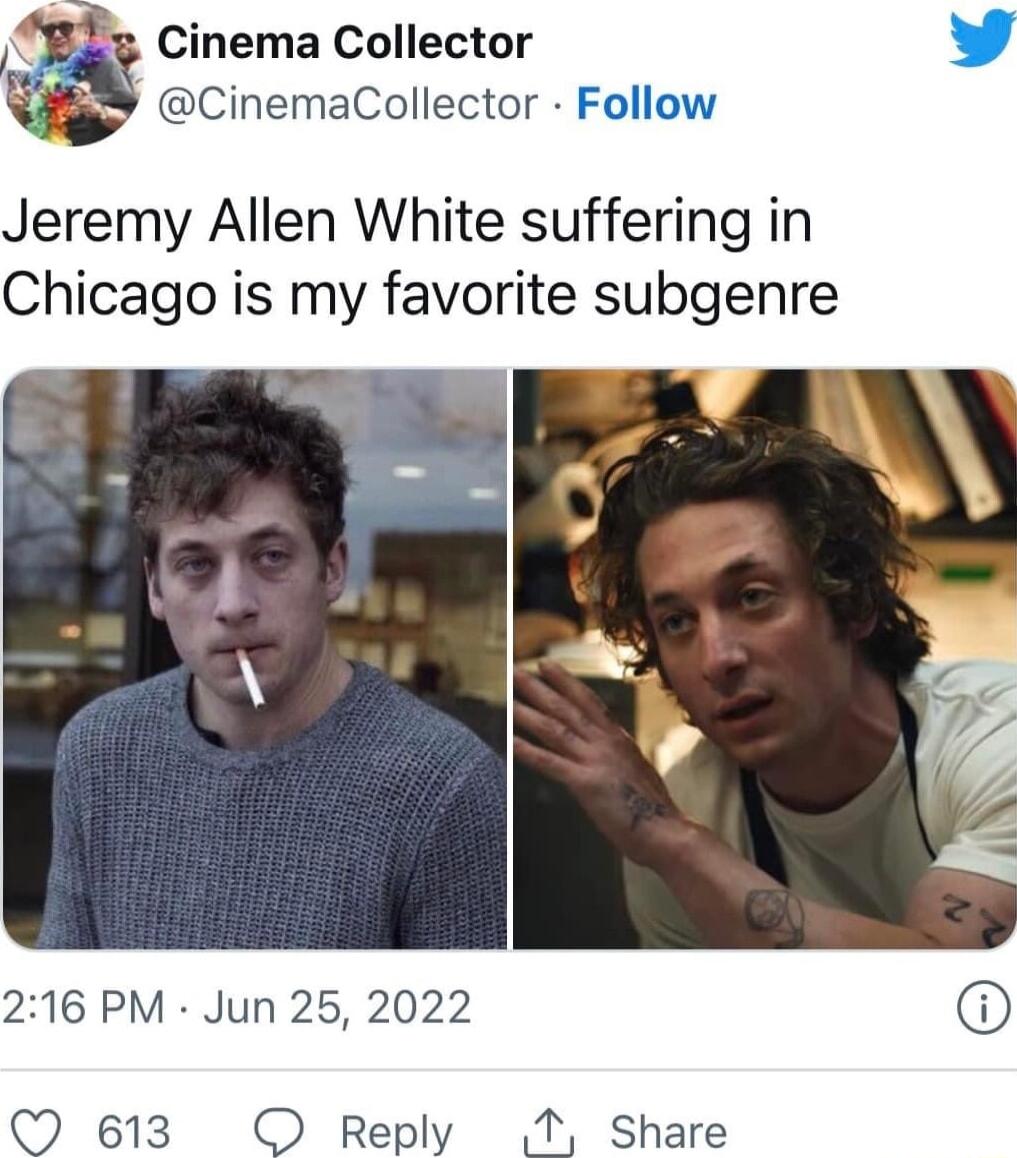 g Cinema Collector Eoll CinemaCollector Follow eremy Allen White suffering in Chicago is my favorite subgenre 216 PM Jun 25 2022