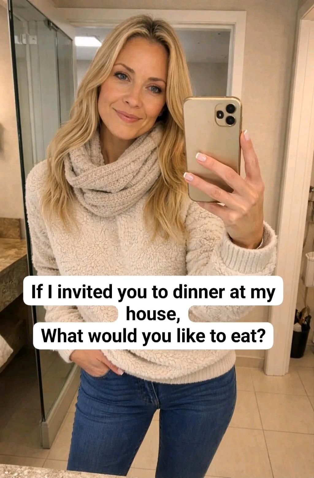 If I invited you to dinner at my house, What would you like to eat?