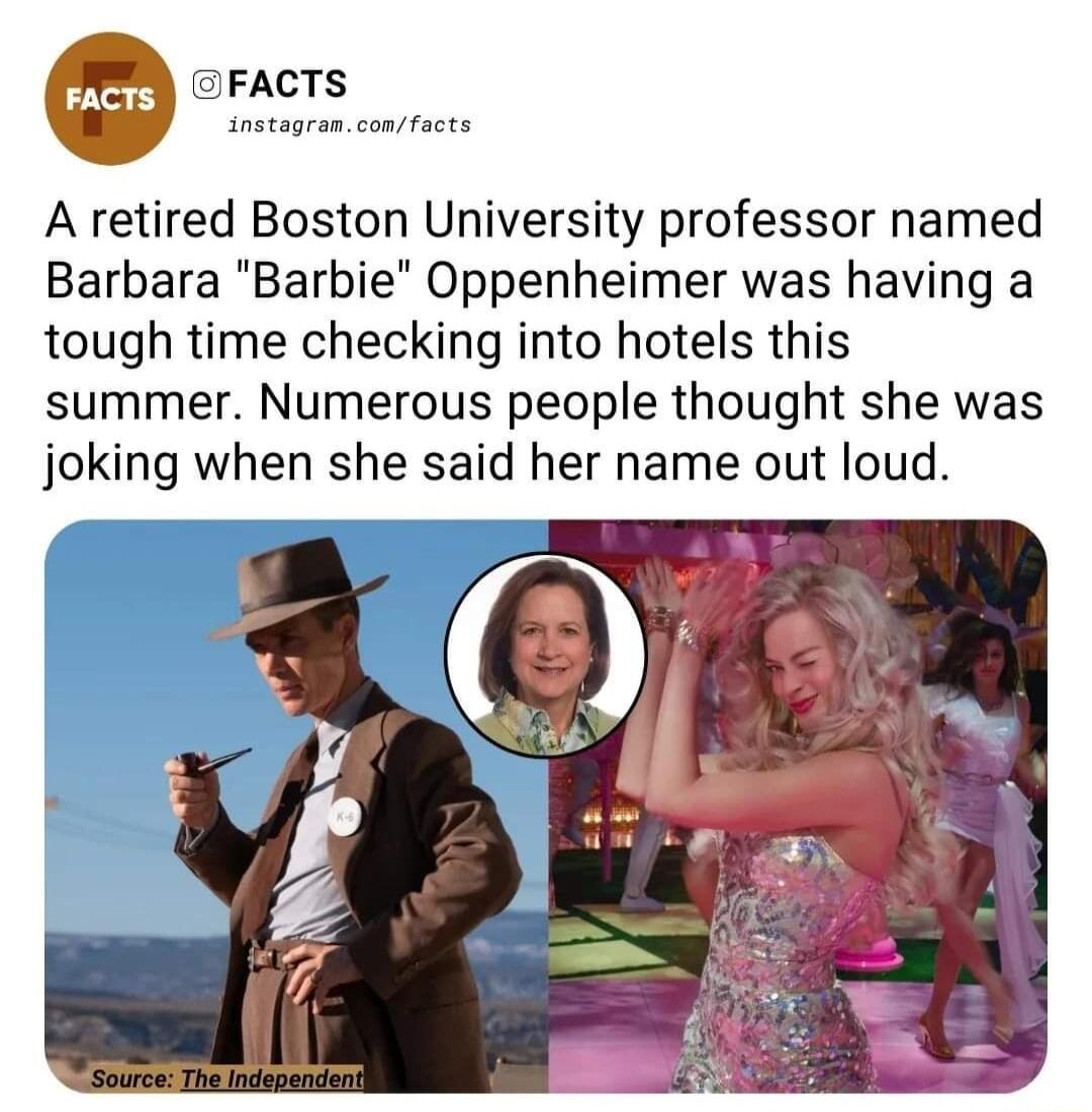 GFACTS A retired Boston University professor named Barbara Barbie Oppenheimer was having a tough time checking into hotels this summer Numerous people thought she was joking when she said her name out loud