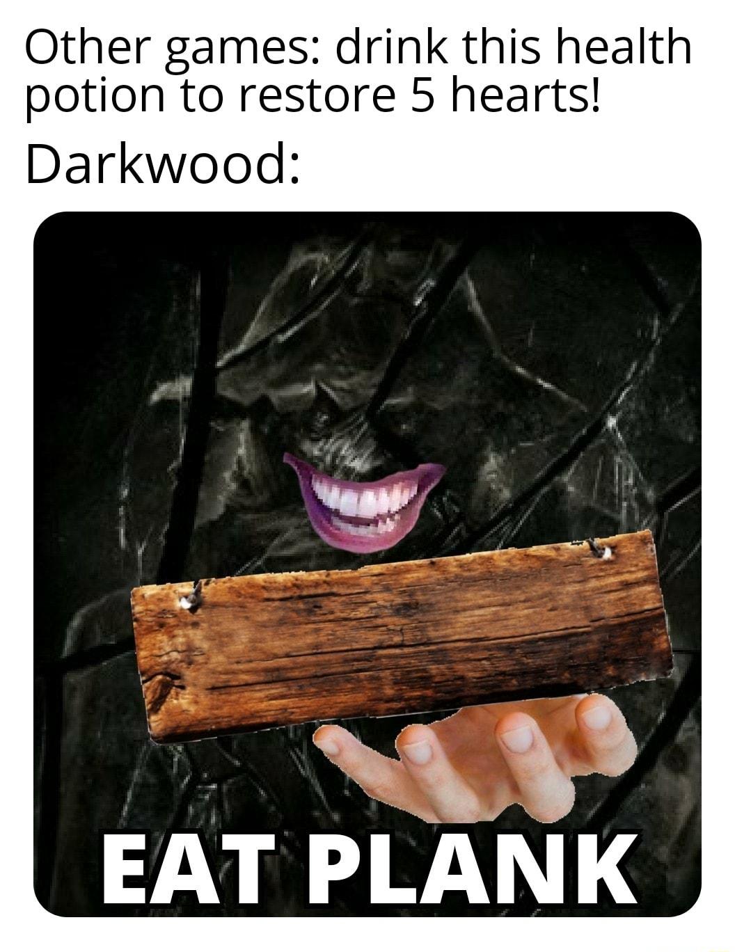 Other games drink this health potion to restore 5 hearts Darkwood TN EAT PLANK